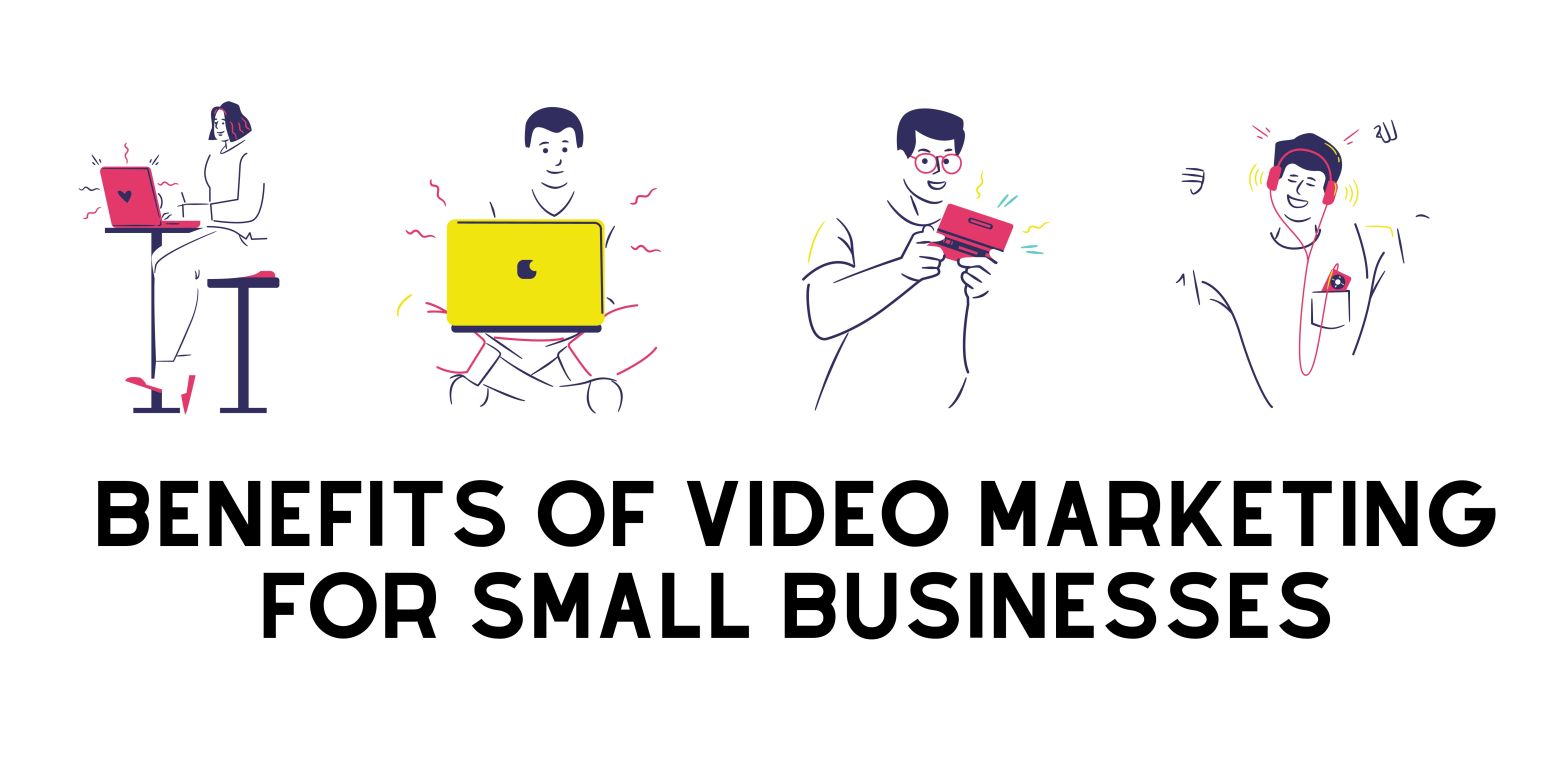 Benefits Of Video Marketing For Small&nbsp;Businesses