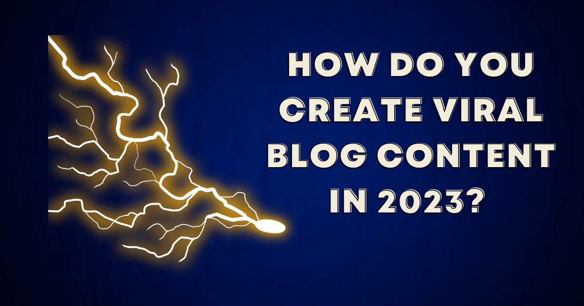 How Do You Create Viral Blog Content in&nbsp;2023?