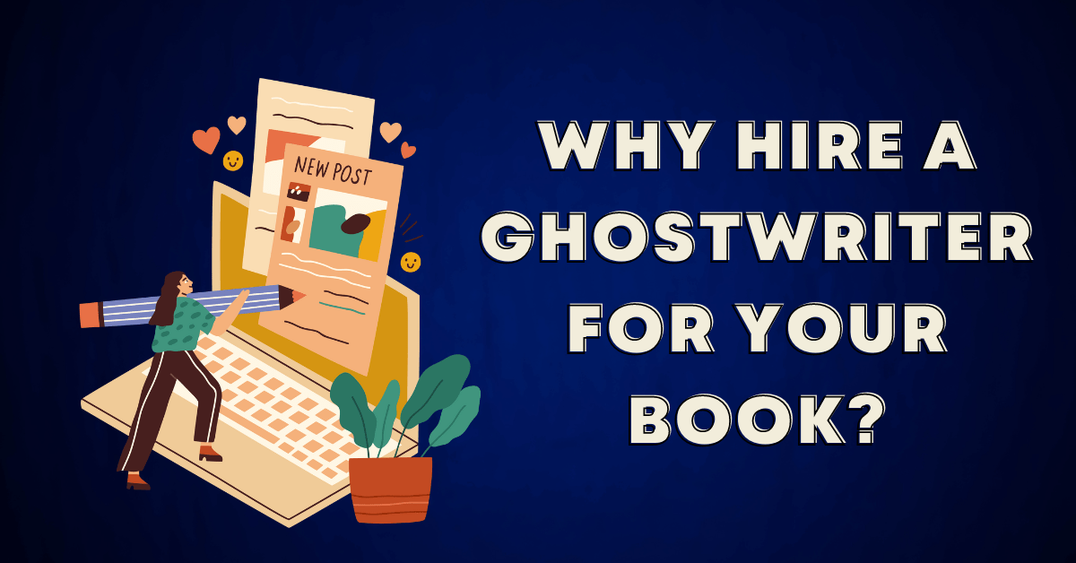 Why Hire a Ghostwriter for Your&nbsp;Book?