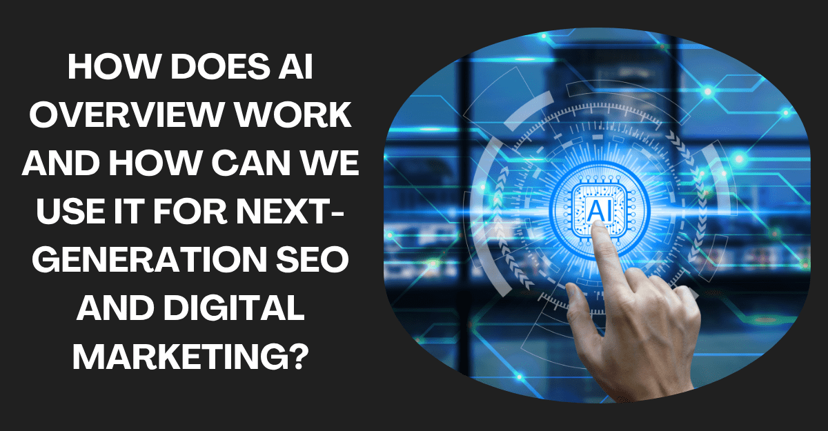 Google AI Overview How Does It Work?