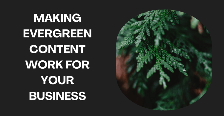 making evergreen content work for your business